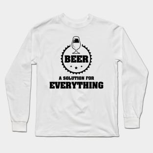 BEER is A Solution for Everything / Funny Party Time Quote Long Sleeve T-Shirt